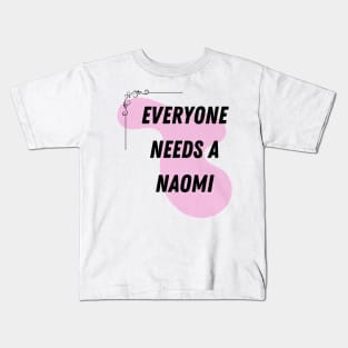 Naomi Name Design Everyone Needs A Naomi Kids T-Shirt